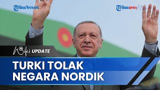 Presiden Turki Erdogan Terus Blokir Permohonan Keanggotaan NATO Swedia dan Finlandia