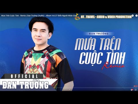 Mưa Trên Cuộc Tình - Remix | Đan Trường (Audio) - Album Vol.37 Biển Người Nhân Gian