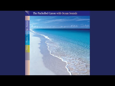 The Pachelbel Canon in D with Ocean Sounds