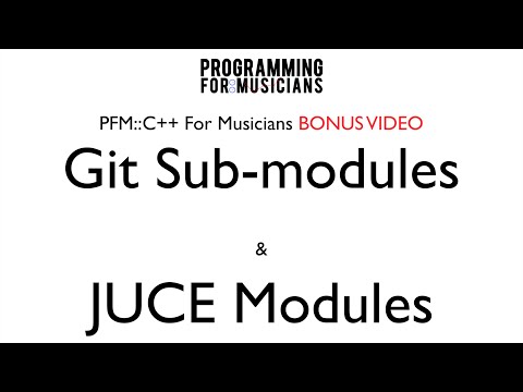 PFM::C++ BONUS VIDEO: Git SubModules & JUCE Modules