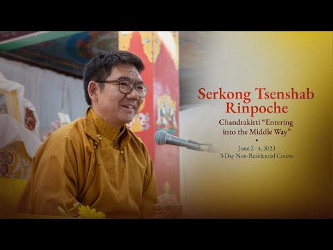 2. Serkong Tsenshab Rinpoche: Chandrakirti "Entering into the Middle Way" | Session 2. June 2