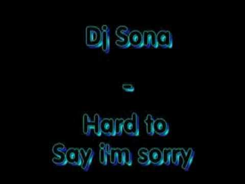 Dj Sona - Hard to say i'm sorry