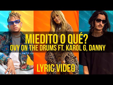 Ovy On The Drums Ft KAROL G, Danny Ocean - Miedito o Qué? (LYRICS y LETRA) 100% ENGLISH translation