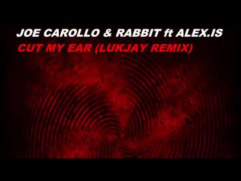 Joe Carollo & Rabbit ft Alex Is   Cut My Ear LukJay Remix(Official Preview)