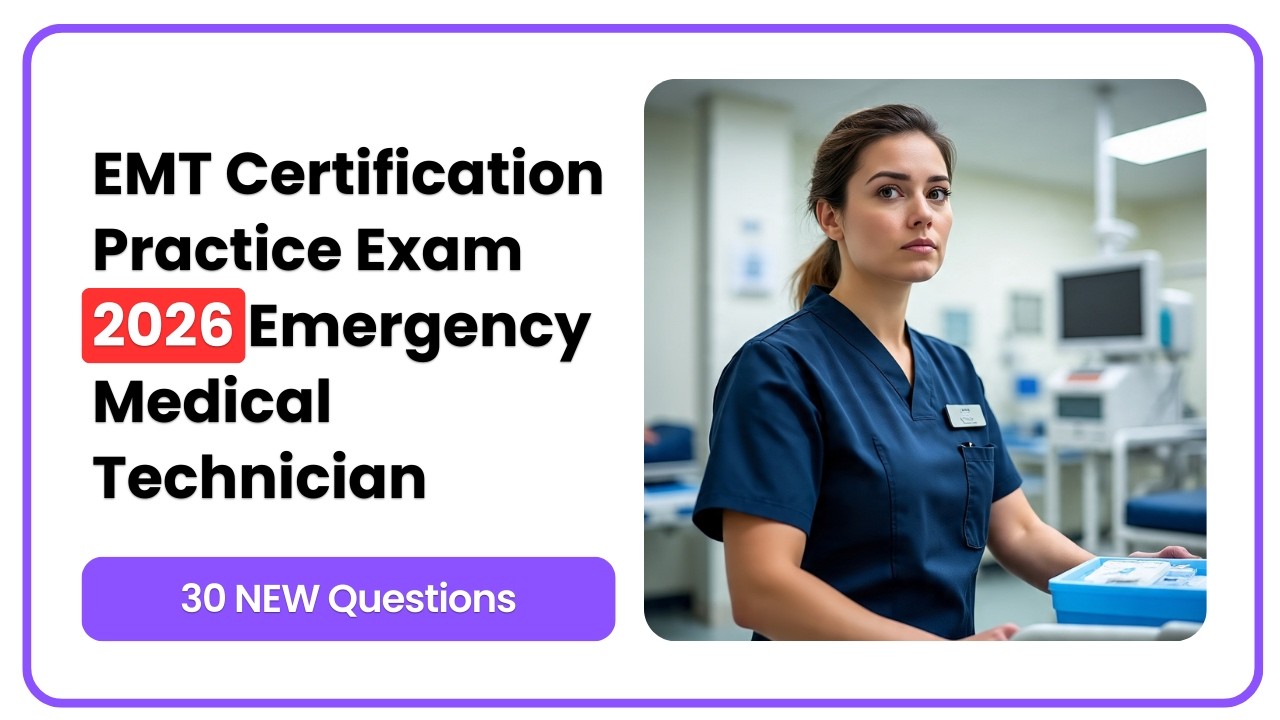 EMT Certification Practice Exam 2026 (NEW) 30 Emergency Medical Technician Questions & Answers
