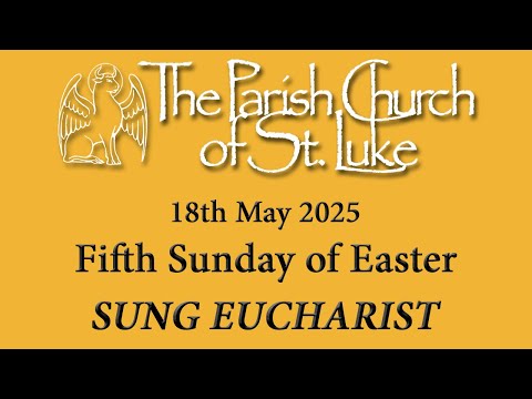 Sung Eucharist - Easter V - Sunday, 18th May 2025