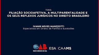 Filiação Socioafetiva e Multiparentalidade com Dra Ivanir Neves Manzzotti