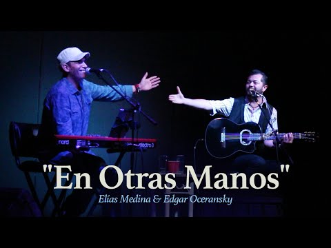 En Otras Manos - Elías Medina (con Edgar Oceransky)