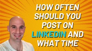 How Often Should You Post On LinkedIn and What Time