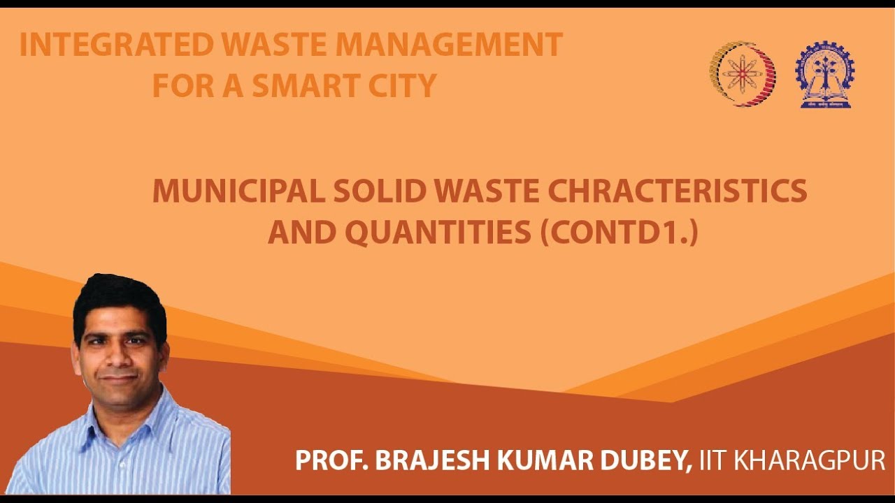 Lecture 8 : Municipal Solid Waste Chracteristics and Quantities (Contd1.)