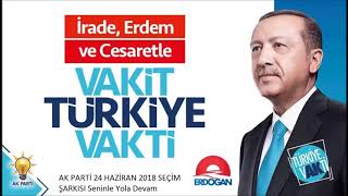 AK PARTİ 24 HAZİRAN 2018 SEÇİM ŞARKISI SENİNLE YOLA DEVAM