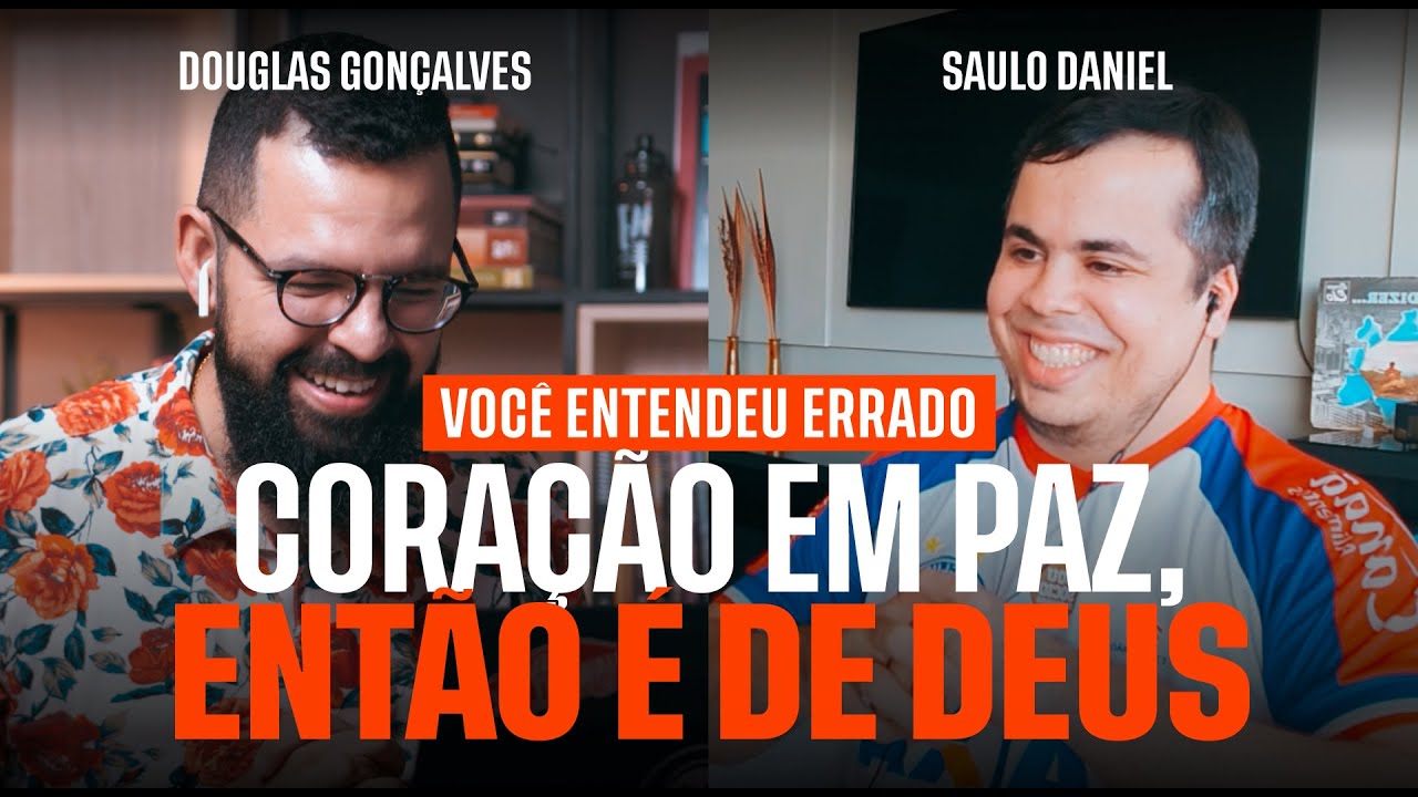 CORAÇÃO EM PAZ, ENTÃO É DE DEUS! - Você entendeu errado - Douglas & Saulo Daniel