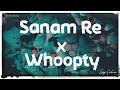 SANAM RE X WHOOPTY Tik Tok SAJ COBRA REMIX Bass Boosted
