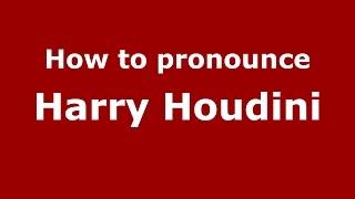 How to pronounce Harry Houdini
