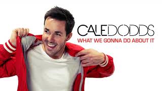 Cale Dodds - &quot;What We Gonna Do About It&quot; (Official Audio)