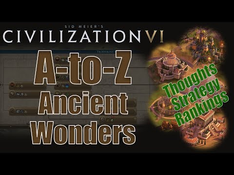 Civilization 6: A to Z - Ancient Wonders - Thoughts, Strategy, Rankings [Includes RAF Changes!]