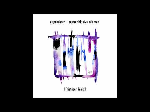 eigenheimer - popmuziek niks mis mee (Frietboer Remix)