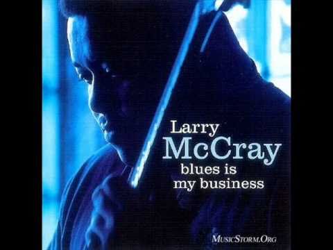 Larry McCray   Blues is my Business