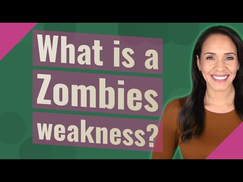 What is a Zombies weakness?