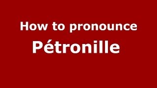 How to pronounce Pétronille 