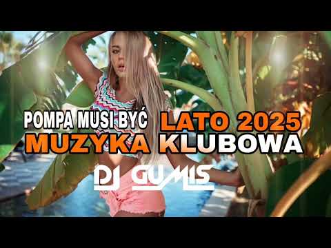 ☀️MUZYKA KLUBOWA☀️NAJLEPSZA MUZYKA KLUBOWA 🔥POMPA MUSI BYĆ 🥰LATO/LIPIEC 2025☀️DJ GumiŚ 🔥