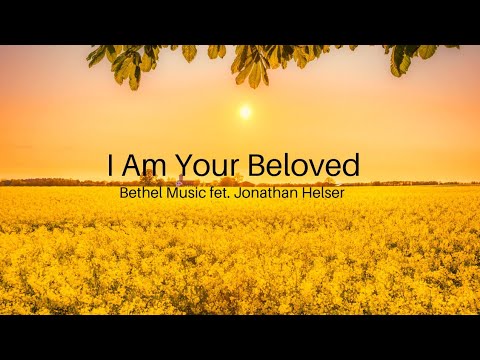 I Am Your Beloved by Bethel Music feat. Jonathan Helser /Lyric video/For HIM