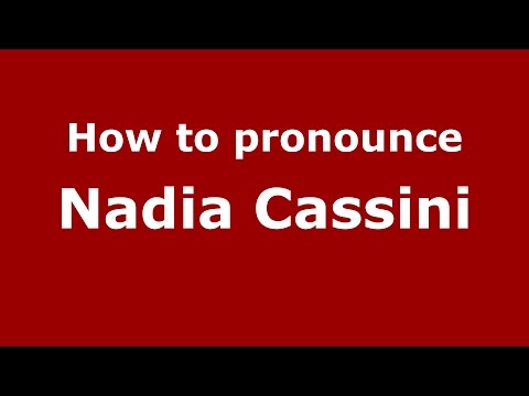 How to pronounce Nadia Cassini (Italian/Italy)  - PronounceNames.com