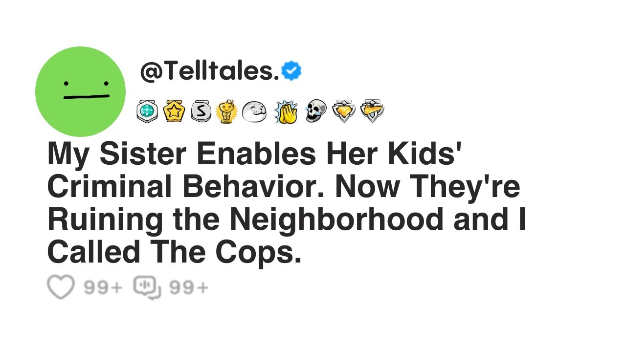 My Sister Enables Her Kids' Criminal Behavior. Now They're Ruining the Neighborhood and...