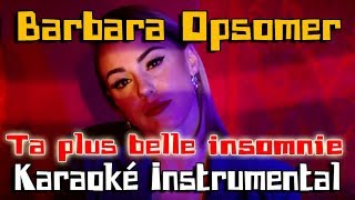 BARBARA OPSOMER - Ta plus belle insomnie | Karaoké instrumental ( Paroles / Lyrics )