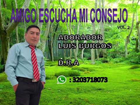 AMIGO ESCUCHA MI CONSEJO D.R.A LUIS BURGOS VOL 2