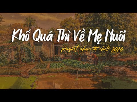 [Nhạc Tết Chill Cho Ngày Cuối Năm🎇] Một playlist chữa lành cho người con xa quê 🚂