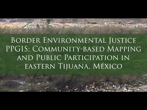 Video Abstract Border Environmental Justice and PPGIS: Community Mapping Tijuana, México