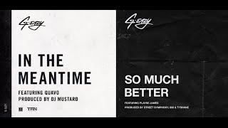 G-Eazy - In The Meantime (ft. Quavo) &amp; So Much Better (ft. Playne James)