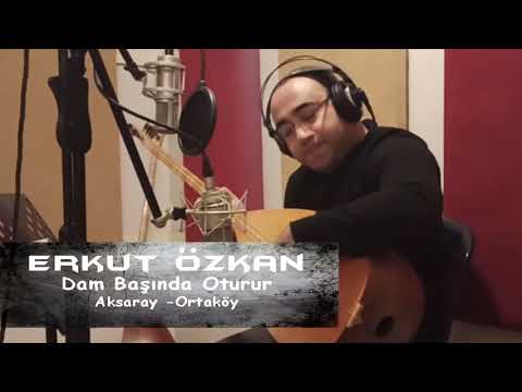 Erkut Özkan - Dam Başında Oturur ( Aksaray - Ortaköy )