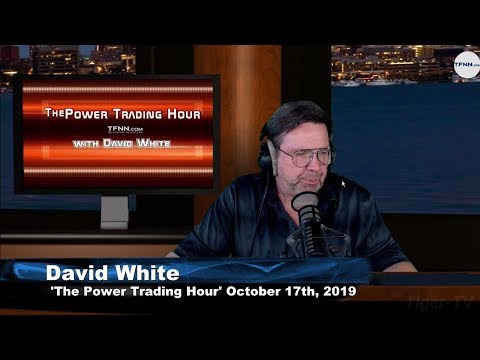 October 17th, The Power Trading Hour with David White on TFNN - 2019