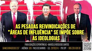 Análise De Cenário -As pesadas reivindicações de 'áreas de influência' se impõe sobre as ideologias