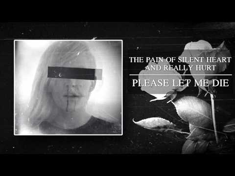 The Pain Of Silent Heart And Really Hurt - Please Let Me Die (Official Audio)