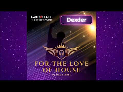 #03668 RADIO KOSMOS - FOR THE LOVE OF HOUSE [Mix Series #15] - DEXDER [DE]