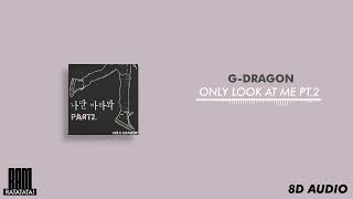 [8D AUDIO] G-DRAGON - ONLY LOOK AT ME PT.2 (나만 바라봐) {USE HEADPHONES!}