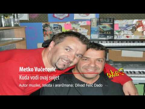 METKO VUČETOVIĆ  - Kuda vodi ovaj svijet