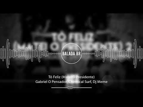Gabriel O Pensador, Chemical Surf, Dj Meme - Tô Feliz (Matei O Presidente)