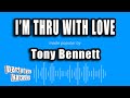 Tony Bennett - I'm Thru With Love (Karaoke Version)