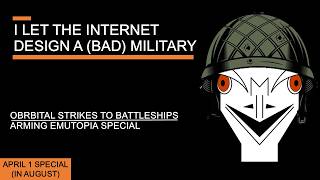 I let the Internet Design A (Bad) Military - Orbital Strikes to Battleships, Arming Emutopia Special