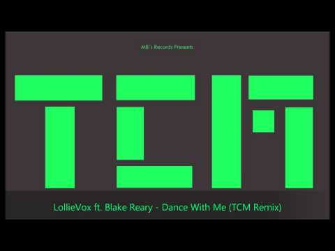 LollieVox ft. Blake Reary - Dance With Me (TCM Sound Edit)