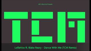 LollieVox ft. Blake Reary - Dance With Me (TCM Sound Edit)