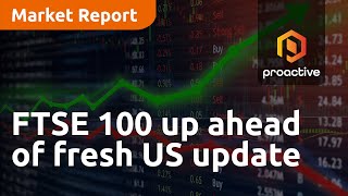 ftse-100-up-ahead-of-fresh-us-update-market-report