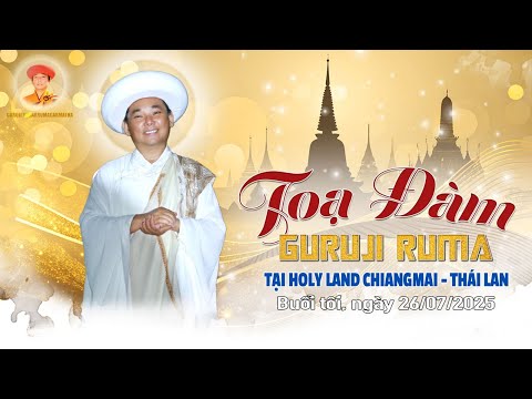 TỌA ĐÀM CÙNG GURUJI RUMA  tại Holyland Chiang Mai.Thái Lan. Tối 26.07.2025