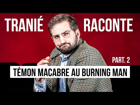 Témon Macabre au Burning Man - Partie 2 ✩ Tranié Raconte