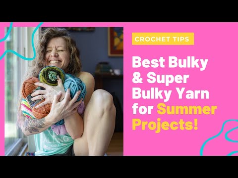 Best Bulky & Super Bulky Cotton Blend Yarns For Summer Projects!