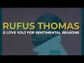 Rufus Thomas - (I Love You) For Sentimental Reasons (Official Audio)